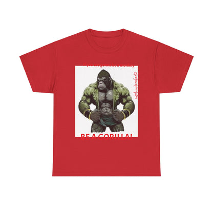 BE A GORILLA I Unisex Tee