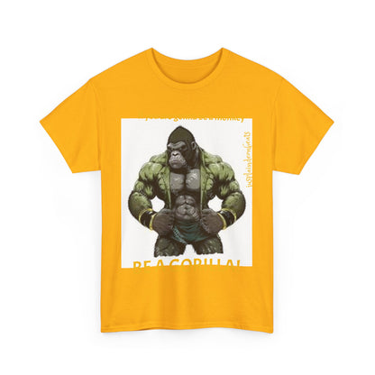 BE A GORILLA I Unisex Tee