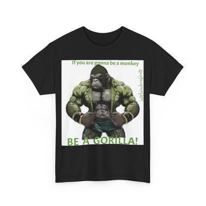 BE A GORILLA I Unisex Tee