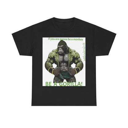 BE A GORILLA I Unisex Tee