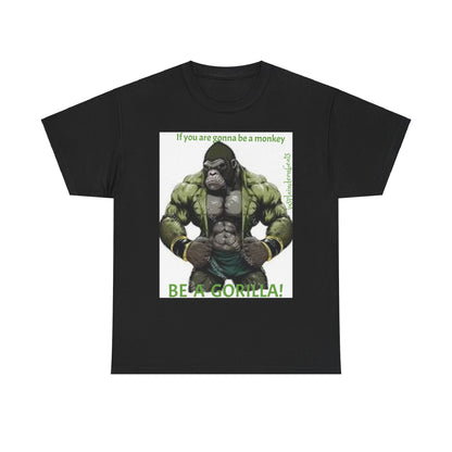 BE A GORILLA I Unisex Tee