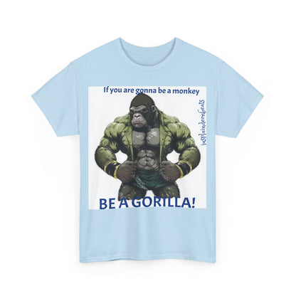 BE A GORILLA I Unisex Tee