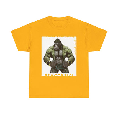 BE A GORILLA I Unisex Tee