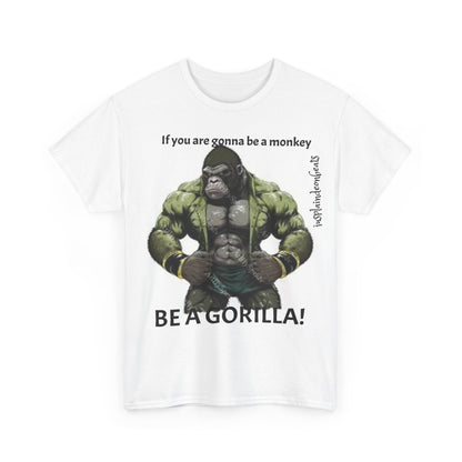 BE A GORILLA I Unisex Tee